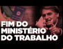 Com fim do Ministério do Trabalho, funcionário vai virar refém do patrão